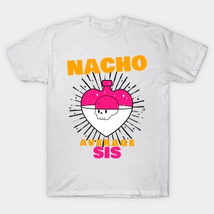 Nacho average Sis 6.0 T-Shirt